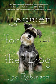 Title: Lawyer for the Dog: A Novel, Author: Lee Robinson