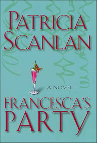 Ebooks free download english Francesca's Party: A Novel PDB by Patricia Scanlan