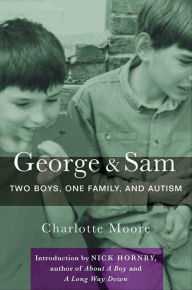 Title: George & Sam: Two Boys, One Family, and Autism, Author: Charlotte Moore