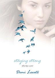Title: Staying Strong: 365 Days a Year, Author: Demi Lovato