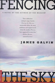 Title: Fencing the Sky: A Novel, Author: James Galvin