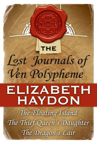 Title: The Lost Journals of Ven Polypheme: The Floating Island, The Thief Queen's Daughter, and The Dragon's Lair, Author: Elizabeth Haydon