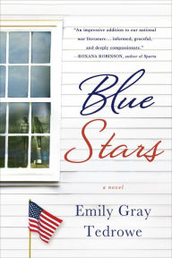 Title: Blue Stars: A Novel, Author: Emily Gray Tedrowe