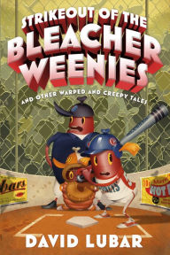 Title: Strikeout of the Bleacher Weenies: And Other Warped and Creepy Tales, Author: David Lubar