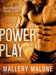Title: Power Play: A Billionaire's Club Story, Author: Mallery Malone