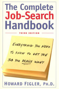 Title: Complete Job-Search Handbook: Everything You Need To Know To Get The Job You Really Want, Author: Howard E. Figler