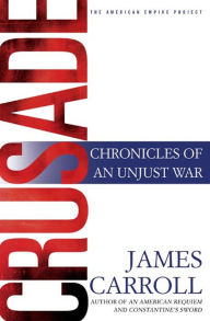 Title: Crusade: Chronicles of an Unjust War, Author: James Carroll