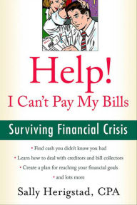 Title: Help! I Can't Pay My Bills: Surviving a Financial Crisis, Author: Sally Herigstad