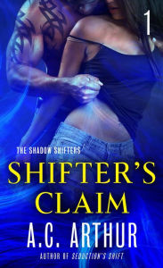 Title: Shifter's Claim Part I: A Paranormal Shapeshifter Werejaguar Romance, Author: A. C. Arthur