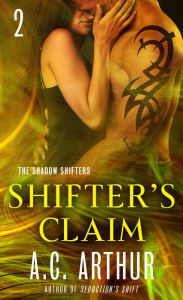 Title: Shifter's Claim Part II: A Paranormal Shapeshifter Werejaguar Romance, Author: A. C. Arthur