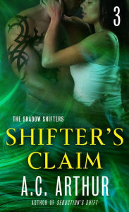 Title: Shifter's Claim Part III: A Paranormal Shapeshifter Werejaguar Romance, Author: A. C. Arthur