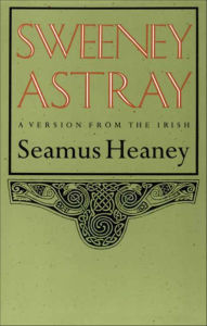 Title: Sweeney Astray: A Version from the Irish, Author: Seamus Heaney