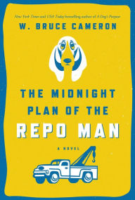 Title: The Midnight Plan of the Repo Man: A Novel, Author: W. Bruce Cameron