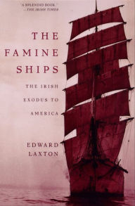 Title: The Famine Ships: The Irish Exodus to America, Author: Edward Laxton