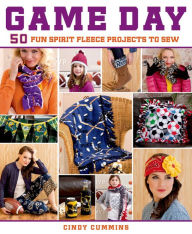 Title: Game Day: 50 Fun Spirit Fleece Projects to Sew, Author: Cindy Cummins