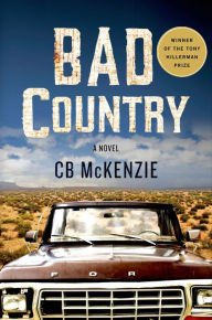 Title: Bad Country: A Novel, Author: C. B. McKenzie