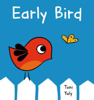 Title: Early Bird: A Picture Book, Author: Toni Yuly