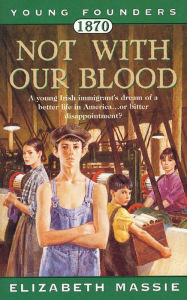 Title: 1870: Not With Our Blood: A Novel of the Irish in America, Author: Elizabeth Massie
