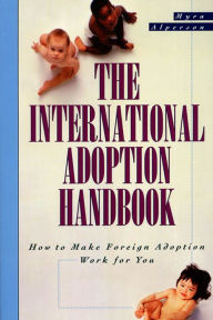 Title: The International Adoption Handbook: How to Make Foreign Adoption Work for You, Author: Myra Alperson