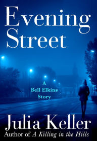 Title: Evening Street: A Bell Elkins Novella, Author: Julia Keller