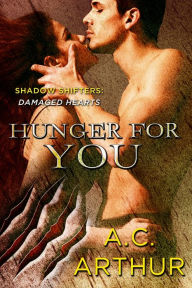 Title: Hunger for You: Shadow Shifters: Damaged Hearts, Author: A. C. Arthur