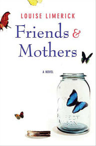 Title: Friends & Mothers: A Novel, Author: Louise Limerick