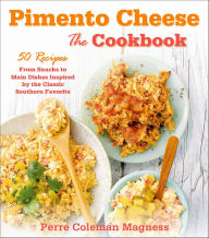 Title: Pimento Cheese: The Cookbook, Author: Perre Coleman Magness