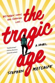 Title: The Tragic Age: A Novel, Author: Stephen Metcalfe