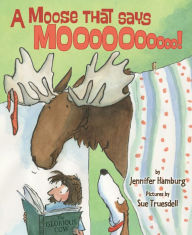 Title: A Moose That Says Moo, Author: Jennifer Hamburg