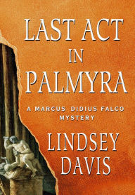 Title: Last Act in Palmyra (Marcus Didius Falco Series #6), Author: Lindsey Davis