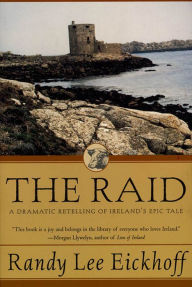 Title: The Raid: A Dramatic Retelling of Ireland's Epic Tale, Author: Randy Lee Eickhoff