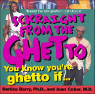 Title: Sckraight From The Ghetto: You Know You're Ghetto If . . ., Author: Bertice Berry Ph.D.