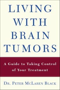 Title: Living with a Brain Tumor: Dr. Peter Black's Guide to Taking Control of Your Treatment, Author: Peter Black