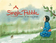 Title: A Single Pebble: A Story of the Silk Road, Author: Bonnie Christensen