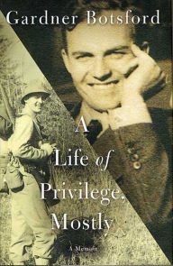 Title: A Life of Privilege, Mostly: A Memoir, Author: Gardner  Botsford