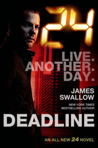 Title: 24: Deadline: A 24 Novel, Author: James Swallow