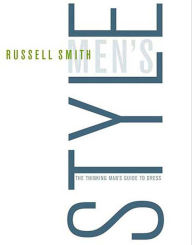 Title: Men's Style: The Thinking Man's Guide to Dress, Author: Russell Smith