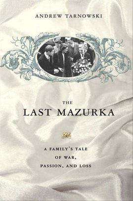 The Last Mazurka A Family S Tale Of War Passion And Loss Nook Book