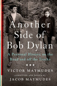 Title: Another Side of Bob Dylan: A Personal History on the Road and off the Tracks, Author: Victor Maymudes