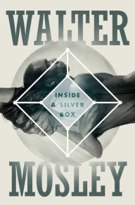 Title: Inside a Silver Box: A Novel, Author: Walter Mosley