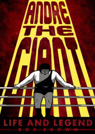 Title: Andre the Giant: Life and Legend, Author: Box Brown