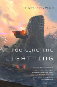 Title: Too Like the Lightning (Terra Ignota Series #1), Author: Ada Palmer