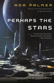 Title: Perhaps the Stars (Terra Ignota Series #4), Author: Ada Palmer