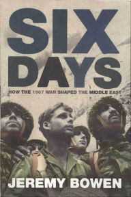 Title: Six Days: How the 1967 War Shaped the Middle East, Author: Jeremy Bowen