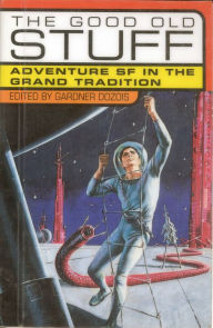 Title: The Good Old Stuff: Adventure SF in the Grand Tradition, Author: Gardner Dozois