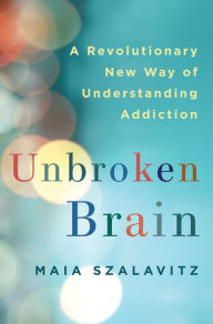 Download free kindle books not from amazon Unbroken Brain: A Revolutionary New Way of Understanding Addiction 9781250055828 RTF MOBI (English literature) by Maia Szalavitz