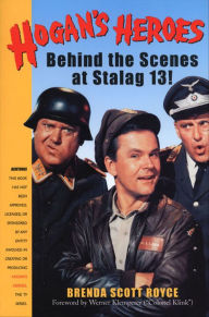 Title: Hogan's Heroes: Behind the Scenes at Stalag 13, Author: Brenda Scott Royce