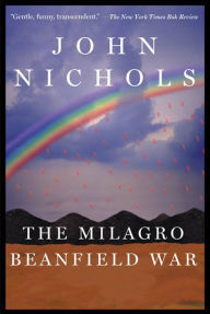 Title: The Milagro Beanfield War: A Novel, Author: John Nichols