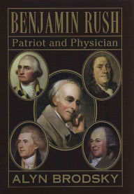 Title: Benjamin Rush: Patriot and Physician, Author: Alyn Brodsky