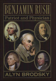 Title: Benjamin Rush: Patriot and Physician, Author: Alyn Brodsky